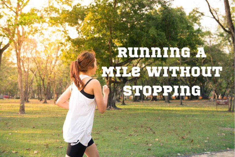 How to Run a Mile Without Stopping? Tips for Mastering the Mile