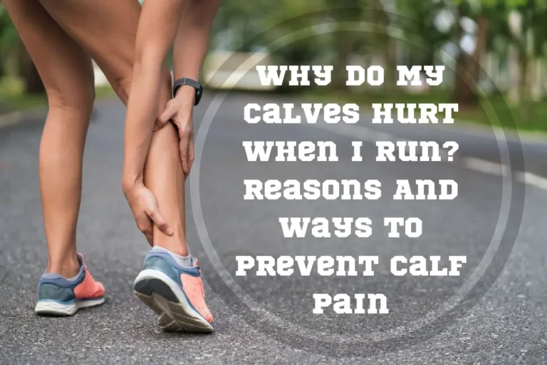 Why Do My Calves Hurt When I Run? Reasons and Ways to Prevent Calf Pain