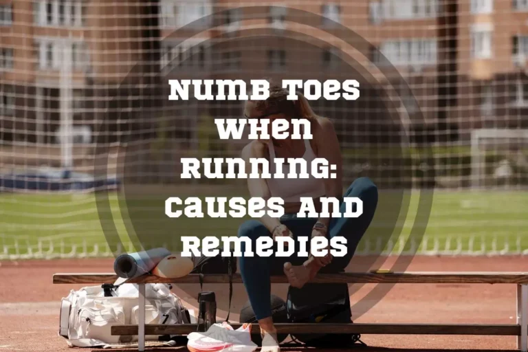 Numb Toes When Running: 5 Possible Causes and 8 Remedies