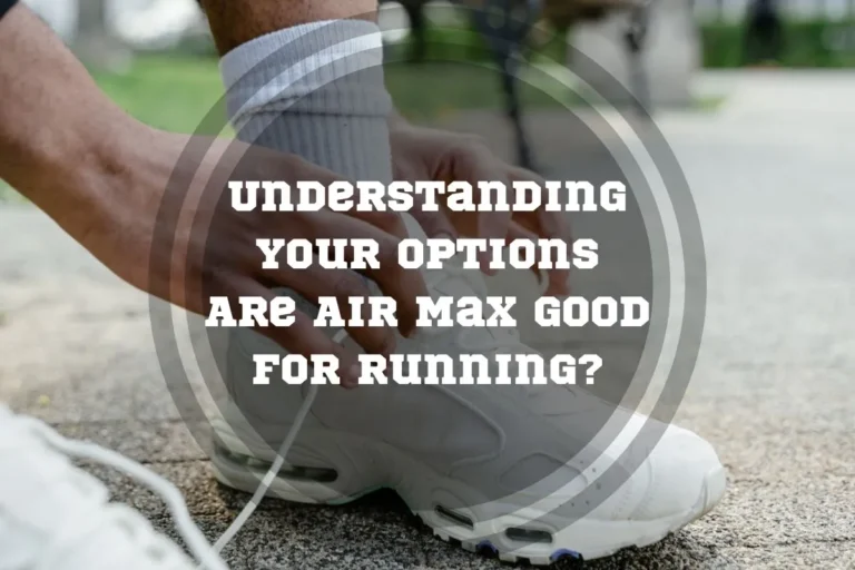 Are Air Max Good for Running? Best Nike Shoes for Running