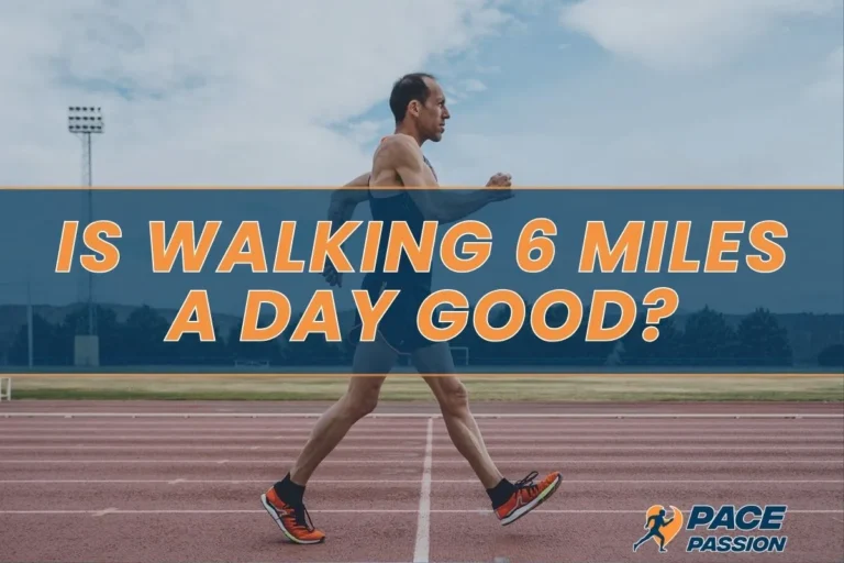 Is Walking 6 Miles a Day Good? Exploring the Benefits